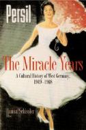 The Miracle Years: A Cultural History of West Germany, 1949-1968 edito da Princeton University Press