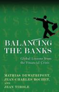Balancing the Banks di Mathias Dewatripont, Jean-Charles Rochet, Jean Tirole edito da Princeton University Press
