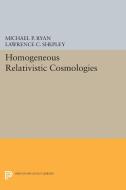 Homogeneous Relativistic Cosmologies di Michael P. Ryan, Lawrence C. Shepley edito da Princeton University Press