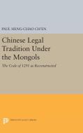 Chinese Legal Tradition Under the Mongols di Paul Heng-chao Ch'en edito da Princeton University Press