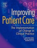 Improving Patient Care di Richard Grol, Michel Wensing, Martin Eccles edito da Elsevier Health Sciences