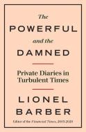 The Powerful and the Damned di Lionel Barber edito da Ebury Publishing