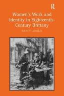 Women's Work and Identity in Eighteenth-Century Brittany di Nancy Locklin edito da Taylor & Francis Ltd