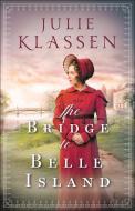 The Bridge to Belle Island di Julie Klassen edito da BETHANY HOUSE PUBL
