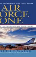 Air Force One: A History of the Presidents and Their Planes di Kenneth Walsh edito da HACHETTE BOOKS