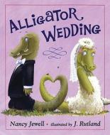 Alligator Wedding di Nancy Jewell edito da Henry Holt & Company