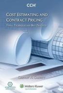 Cost Estimating and Contract Pricing: Tools Techniques and Best Practices di Gregory A. Garrett edito da CCH Incorporated