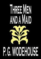 Three Men and a Maid by P. G. Wodehouse, Fiction, Literary di P. G. Wodehouse edito da Wildside Press