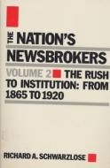 Nation's Newsbrokers Volume 2 di Richard Schwarzlose edito da Northwestern University Press