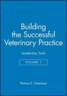 Building the Successful Veterinary Practice, Leadership Tools di Thomas E. Catanzaro edito da Blackwell Publishing Professional