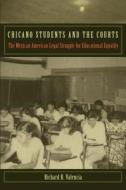 Chicano Students and the Courts di Richard R. Valencia edito da NEW YORK UNIV PR