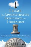 Trump, the Administrative Presidency, and Federalism di Barry G. Rabe, Frank J. Thompson, Kenneth K. Wong edito da BROOKINGS INST