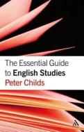 The Essential Guide to English Studies di Peter Childs edito da Bloomsbury Publishing PLC