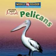 Pelicans di Kathleen Pohl edito da Weekly Reader Early Learning Library