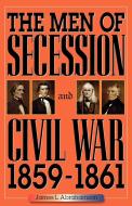 The Men of Secession and Civil War, 1859-1861 di James L. Abrahamson edito da Scholarly Resources Inc.,U.S.