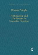 Fortification And Settlement In Crusader Palestine di Denys Pringle edito da Taylor & Francis Ltd