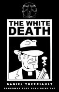 The White Death di Daniel Therriault edito da Broadway Play Publishing Inc