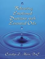 Releasing Emotional Patterns with Essential Oils di Carolyn L. Mein edito da VisionWare Press
