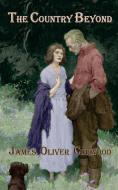 The Country Beyond di James Oliver Curwood edito da LIGHTNING SOURCE INC