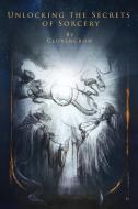 Unlocking the Secrets of Sorcery di Clovencrow edito da Nephilim Press