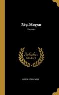 Régi Magyar; Volume 4 di Gábor Döbrentey edito da WENTWORTH PR