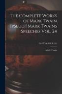 The Complete Works of Mark Twain [pseud.] Mark Twains Speeches Vol. 24; TWENTY-FOUR (24) di Mark Twain edito da LIGHTNING SOURCE INC
