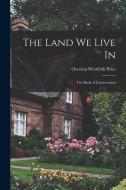 The Land we Live in; the Book of Conservation di Overton Westfeldt Price edito da LEGARE STREET PR