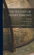 The History of Henry Esmond: A Colonel in the Service of Her Majesty Q. Anne; Volume II di W. M. Thackeray edito da LEGARE STREET PR