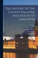 The History Of The County Palatine And Duchy Of Lancaster; Volume 1 di Edward Baines, James Croston edito da LEGARE STREET PR