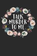 Talk Murder to Me: 100 Page Blank Lined True Crime Fan Notebook di Shocking Journals edito da INDEPENDENTLY PUBLISHED