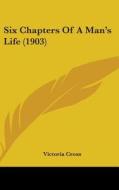 Six Chapters of a Man's Life (1903) di Victoria Cross edito da Kessinger Publishing