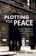 Plotting For Peace di Daniel Larsen edito da Cambridge University Press