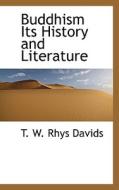 Buddhism Its History And Literature di T W Rhys Davids edito da Bibliolife