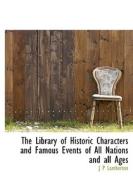 The Library Of Historic Characters And Famous Events Of All Nations And All Ages di J P Lamberton edito da Bibliolife