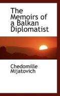 The Memoirs Of A Balkan Diplomatist di Chedomille Mijatovich edito da Bibliolife