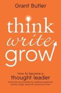 Think Write Grow di Grant Butler edito da John Wiley & Sons Australia Ltd