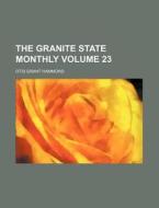 The Granite State Monthly Volume 23 di Otis Grant Hammond edito da Rarebooksclub.com