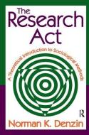The Research Act di Norman K. Denzin edito da Taylor & Francis Ltd