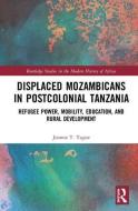 Displaced Mozambicans in Postcolonial Tanzania di Joanna T. (Denison University Tague edito da Taylor & Francis Ltd