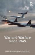 War and Warfare since 1945 di Sterling  M. (National Defense University Pavelec edito da Taylor & Francis Ltd