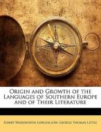 Origin And Growth Of The Languages Of Southern Europe And Of Their Literature di Henry Wadsworth Longfellow, George Thomas Little edito da Bibliolife, Llc