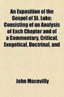 An Exposition Of The Gospel Of St. Luke; di John Macevilly edito da General Books