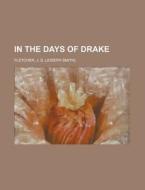 In The Days Of Drake di J. S. Fletcher edito da Rarebooksclub.com
