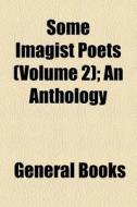 Some Imagist Poets Volume 2 ; An Anthol di General Books edito da General Books