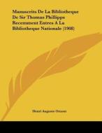 Manuscrits de La Bibliotheque de Sir Thomas Phillipps Recemment Entres a la Bibliotheque Nationale (1908) di Henri Auguste Omont edito da Kessinger Publishing
