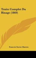 Traite Complet Du Binage (1869) di Francois Xavier Marette edito da Kessinger Publishing