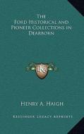 The Ford Historical and Pioneer Collections in Dearborn di Henry A. Haigh edito da Kessinger Publishing