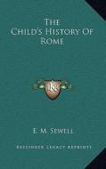 The Child's History of Rome di E. M. Sewell edito da Kessinger Publishing