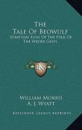 The Tale of Beowulf: Sometime King of the Folk of the Weder Geats edito da Kessinger Publishing