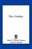 Doc. Gordon di Mary Eleanor Wilkins Freeman edito da Kessinger Publishing